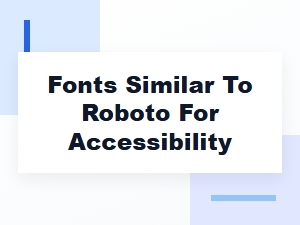 Accessible Humanist Sans Fonts Like Roboto