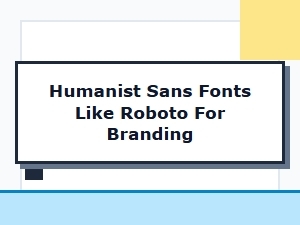 Humanist Sans Fonts for Modern Branding