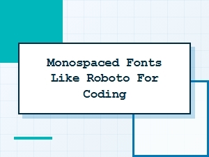 Monospaced Fonts Like Roboto for Coding