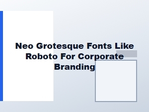 Neo-Grotesque Fonts for Modern Corporate Branding