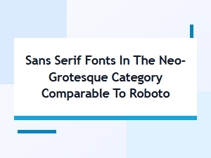 Neo-Grotesque Sans Serif Fonts Like Roboto