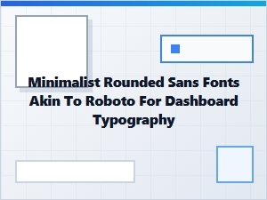 Minimalist Rounded Sans Fonts for Dashboard Typography